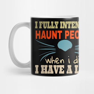 funny cat i fully intend to haunt people when i die i have a list Lovers animal cats Mug